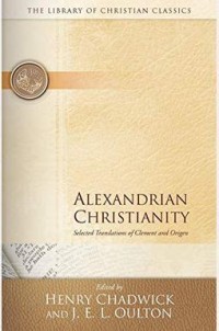 Alexandrian Christianity: Selected Translations of Clement and Origen
