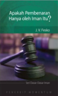 Apakah Pembenaran Hanya Oleh Iman Itu?