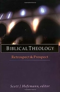 Biblical Theology: Retrospect & Prospect