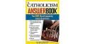 Catholicism Answer Book, The: The 300 Most Frequently Asked Questions