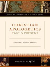 Christian Apologetics Past & Present Vol. 1