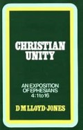 Christian Unity: Exposition Of Ephesians 4:1 to 16, An