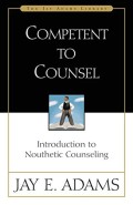 Competent to Counsel : Introduction Nouthetic Counseling