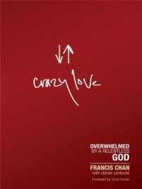 Crazy Love: Overwhelmed By A Relentless God