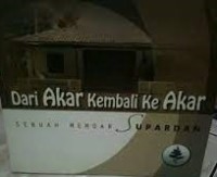 Dari Akar Kembali Ke Akar: Sebuah Memoar Supardan