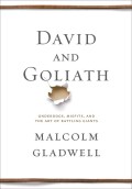 David and Goliath : Underdogs, Misfits, and the Art of Battling Giants