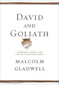 David and Goliath : Underdogs, Misfits, and the Art of Battling Giants
