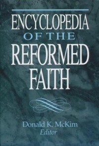 Encyclopedia Of The Reformed Faith