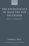 Eschatlogy of Hans Urs Von Balthasar, The: Being as Communion