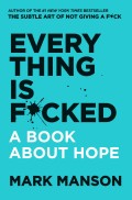 Everything is F*cked: A Book about Hope