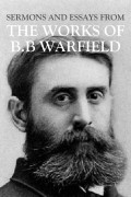 From the Works of B.B. Warfield