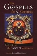 Gospels For All Christians, The : Rethinking The Gospel Audiences