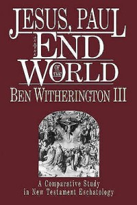 Jesus, Paul And The End World: A Comparative Study In New Testament Eschatology