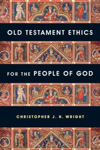 Old Testament Ethics for the People of God