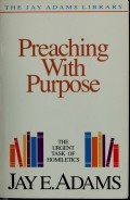 Preaching With Purpose: The Urgent Task Of Homiletics