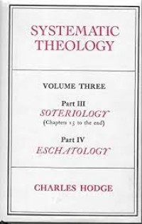 Systematic Theology: Soteriology, Eschatology Vol 3
