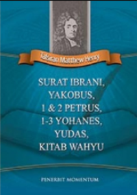Tafsiran Matthew Henry : Surat Ibrani, Yakobus, 1 & 2 Petrus , 1-3 Yohanes, Yudas, Kitab Wahyu