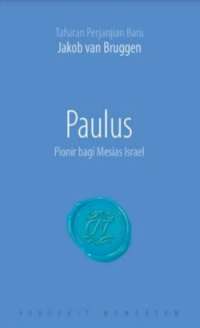 Tafsiran Perjanjian Baru : Paulus ( Pionir Bagi Mesias Israel )
