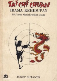 Tai Chi Chuan = Irama Kehidupan : 88 Jurus Menaklukkan Naga