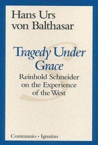 Tragedy Under Grace : Reinhold Schneider on the Experience of the West